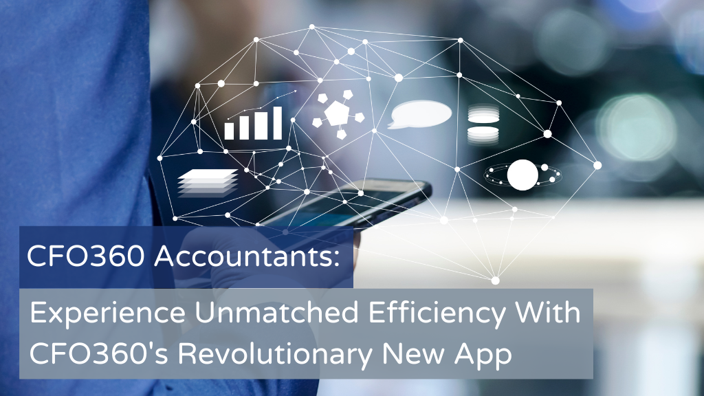 Experience Unmatched Efficiency With CFO360’S Revolutionary New App | CFO360